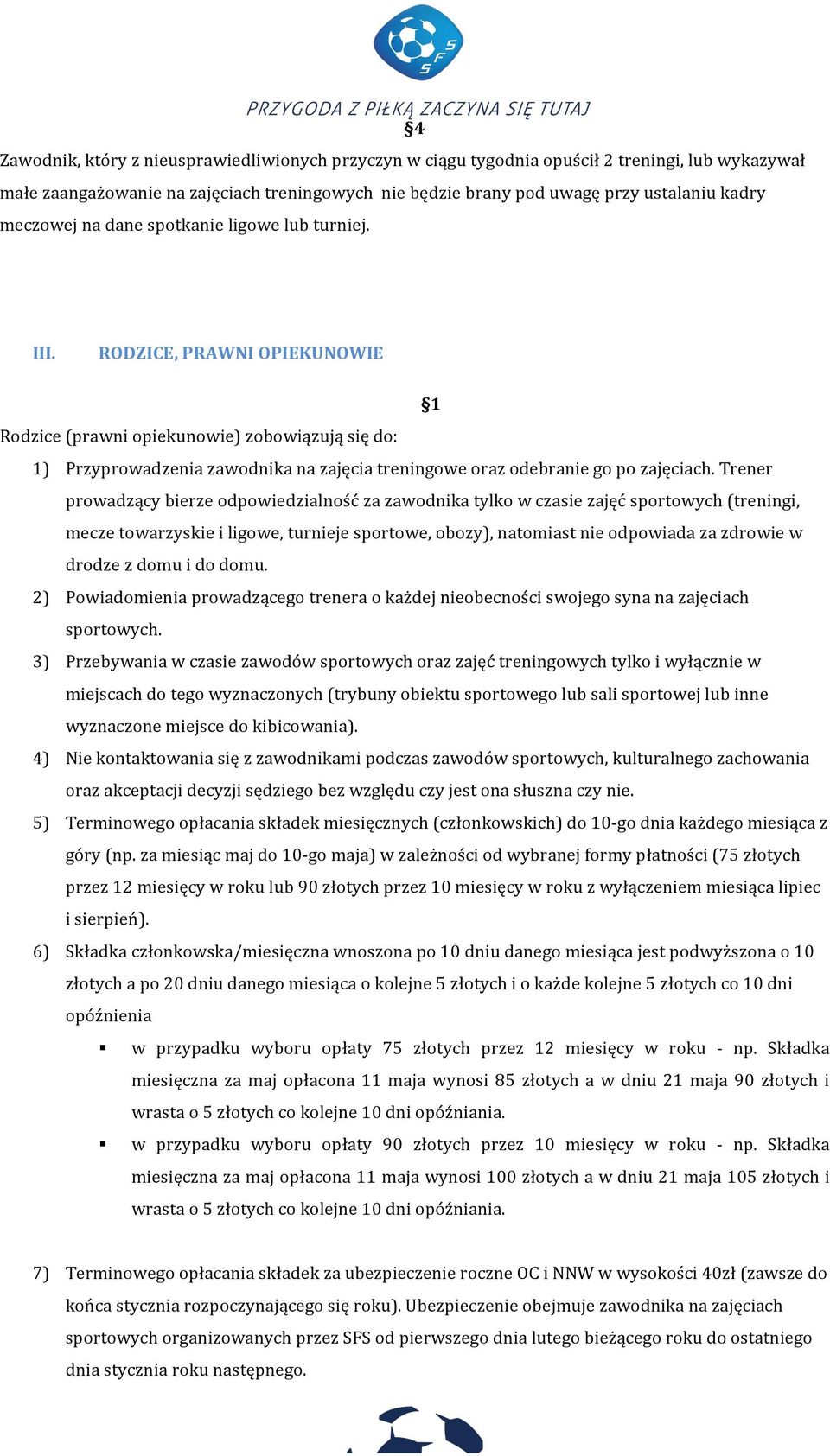 RODZICE, PRAWNI OPIEKUNOWIE 1 Rodzice (prawni opiekunowie) zobowiązują się do: 1) Przyprowadzenia zawodnika na zajęcia treningowe oraz odebranie go po zajęciach.