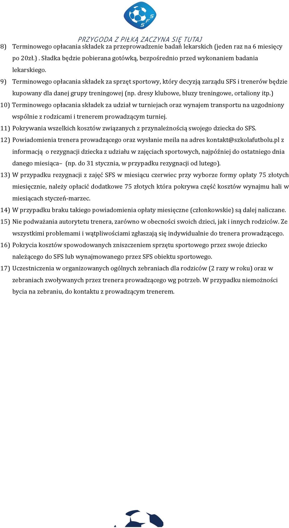 ) 10) Terminowego opłacania składek za udział w turniejach oraz wynajem transportu na uzgodniony wspólnie z rodzicami i trenerem prowadzącym turniej.