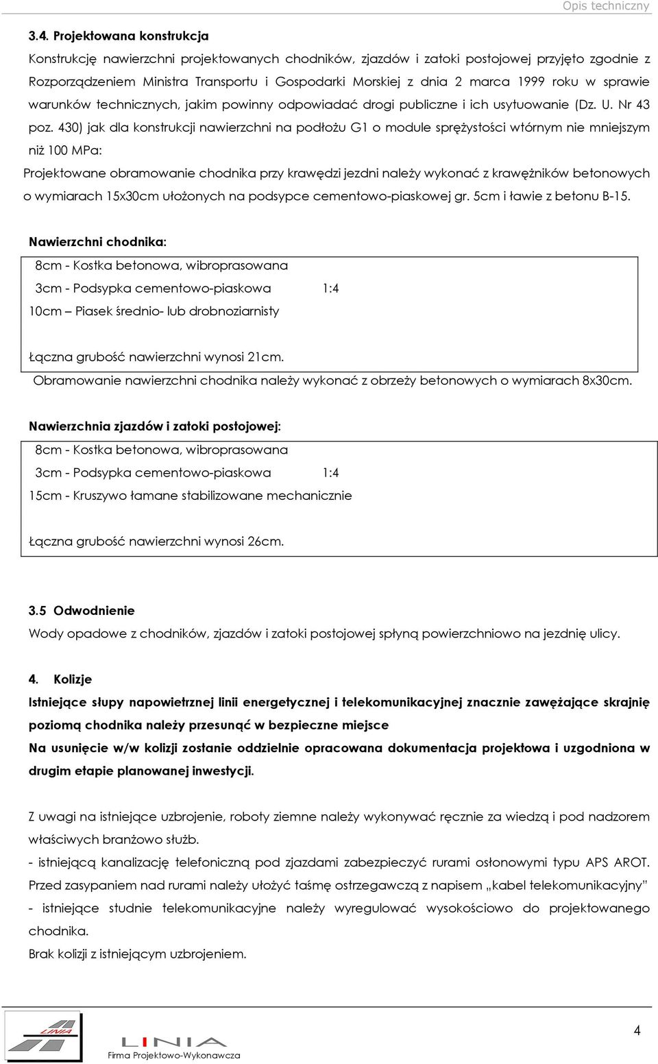 430) jak dla konstrukcji nawierzchni na podłoŝu G1 o module spręŝystości wtórnym nie mniejszym niŝ 100 MPa: Projektowane obramowanie chodnika przy krawędzi jezdni naleŝy wykonać z krawęŝników