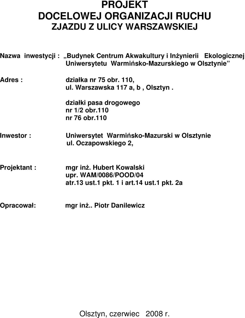 działki pasa drogowego nr 1/2 obr.110 nr 76 obr.110 Inwestor : Uniwersytet Warmińsko-Mazurski w Olsztynie ul.