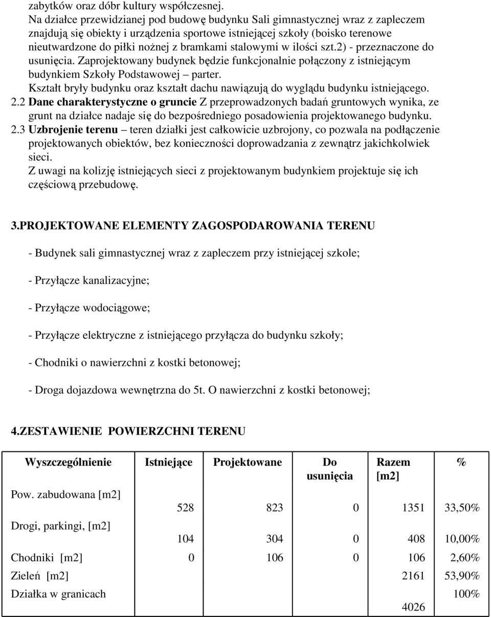 stalowymi w ilości szt.2) - przeznaczone do usunięcia. Zaprojektowany budynek będzie funkcjonalnie połączony z istniejącym budynkiem Szkoły Podstawowej parter.