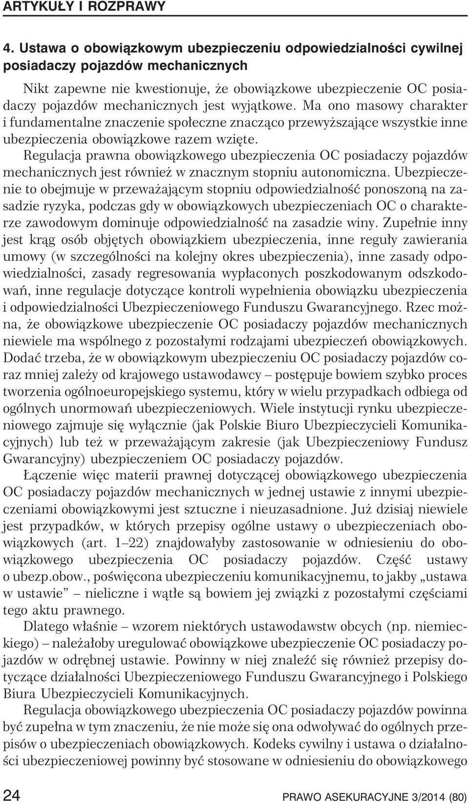 Regulacja prawna obowi¹zkowego ubezpieczenia OC posiadaczy pojazdów mechanicznych jest równie w znacznym stopniu autonomiczna.