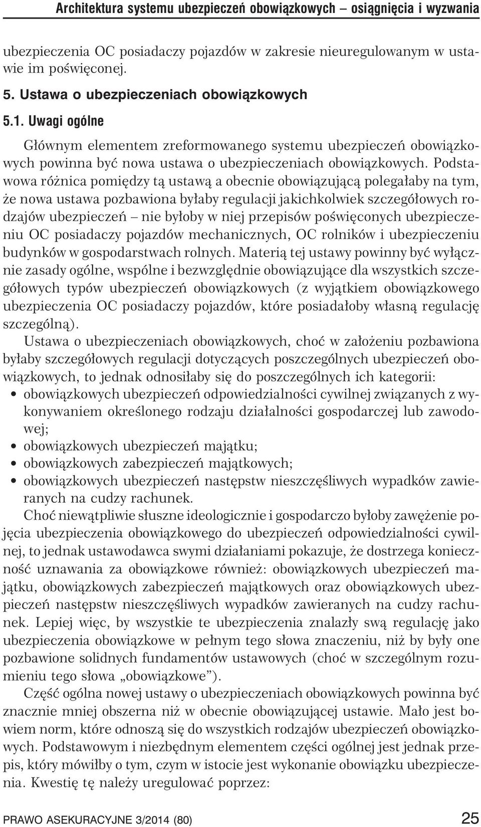 Podstawowa ró nica pomiêdzy t¹ ustaw¹ a obecnie obowi¹zuj¹c¹ polega³aby na tym, e nowa ustawa pozbawiona by³aby regulacji jakichkolwiek szczegó³owych rodzajów ubezpieczeñ nie by³oby w niej przepisów