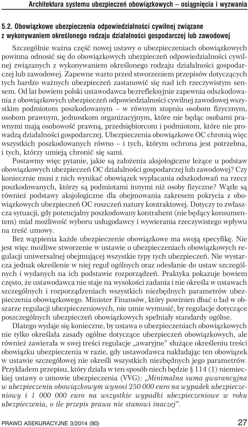 obowi¹zkowych powinna odnosiæ siê do obowi¹zkowych ubezpieczeñ odpowiedzialnoœci cywilnej zwi¹zanych z wykonywaniem okreœlonego rodzaju dzia³alnoœci gospodarczej lub zawodowej.