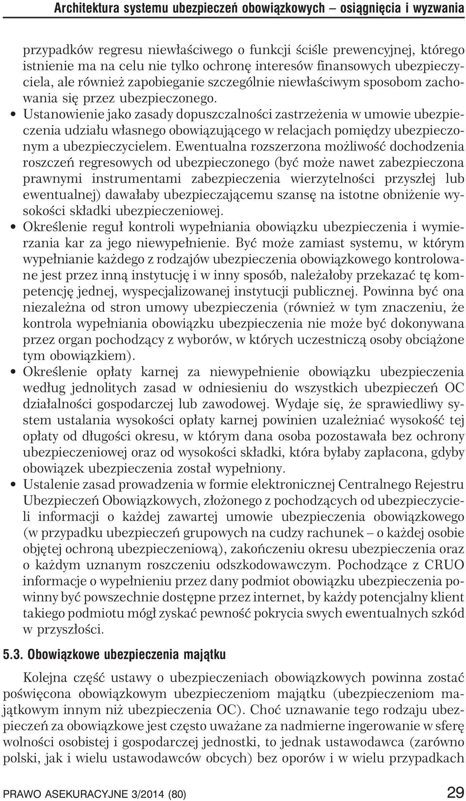 Ustanowienie jako zasady dopuszczalnoœci zastrze enia w umowie ubezpieczenia udzia³u w³asnego obowi¹zuj¹cego w relacjach pomiêdzy ubezpieczonym a ubezpieczycielem.