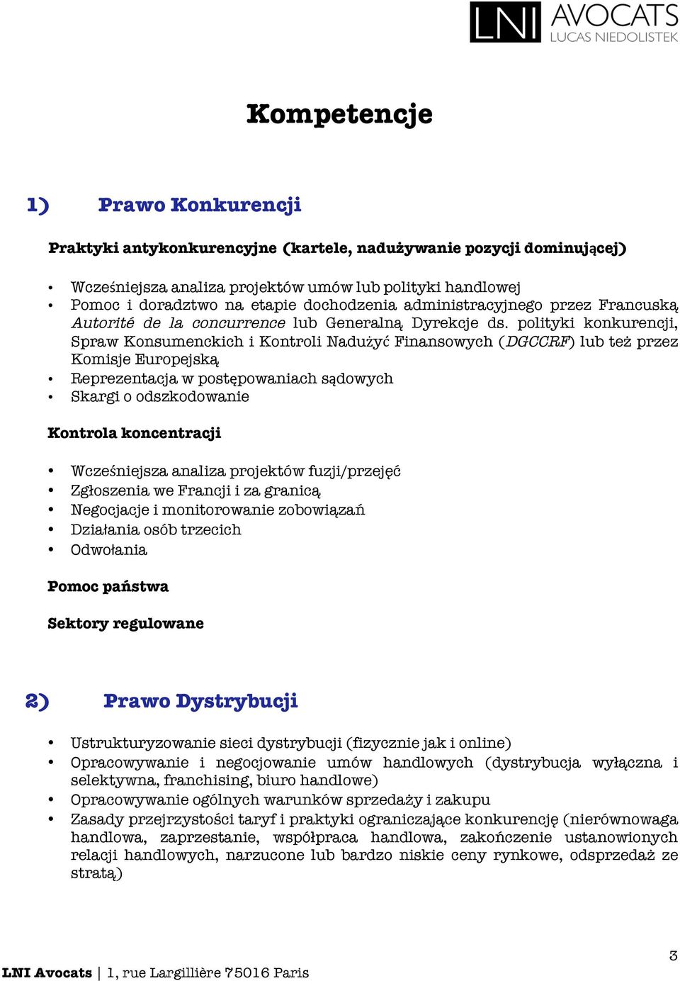 polityki konkurencji, Spraw Konsumenckich i Kontroli Nadużyć Finansowych (DGCCRF) lub też przez Komisje Europejską Reprezentacja w postępowaniach sądowych Skargi o odszkodowanie Kontrola koncentracji