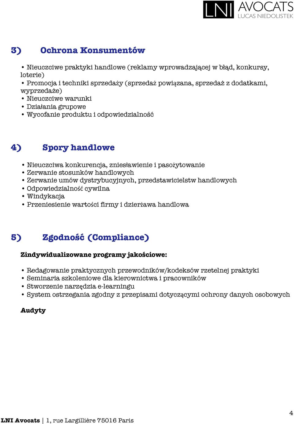 przedstawicielstw handlowych Odpowiedzialność cywilna Windykacja Przeniesienie wartości firmy i dzierżawa handlowa 5) Zgodność (Compliance) Zindywidualizowane programy jakościowe: Redagowanie