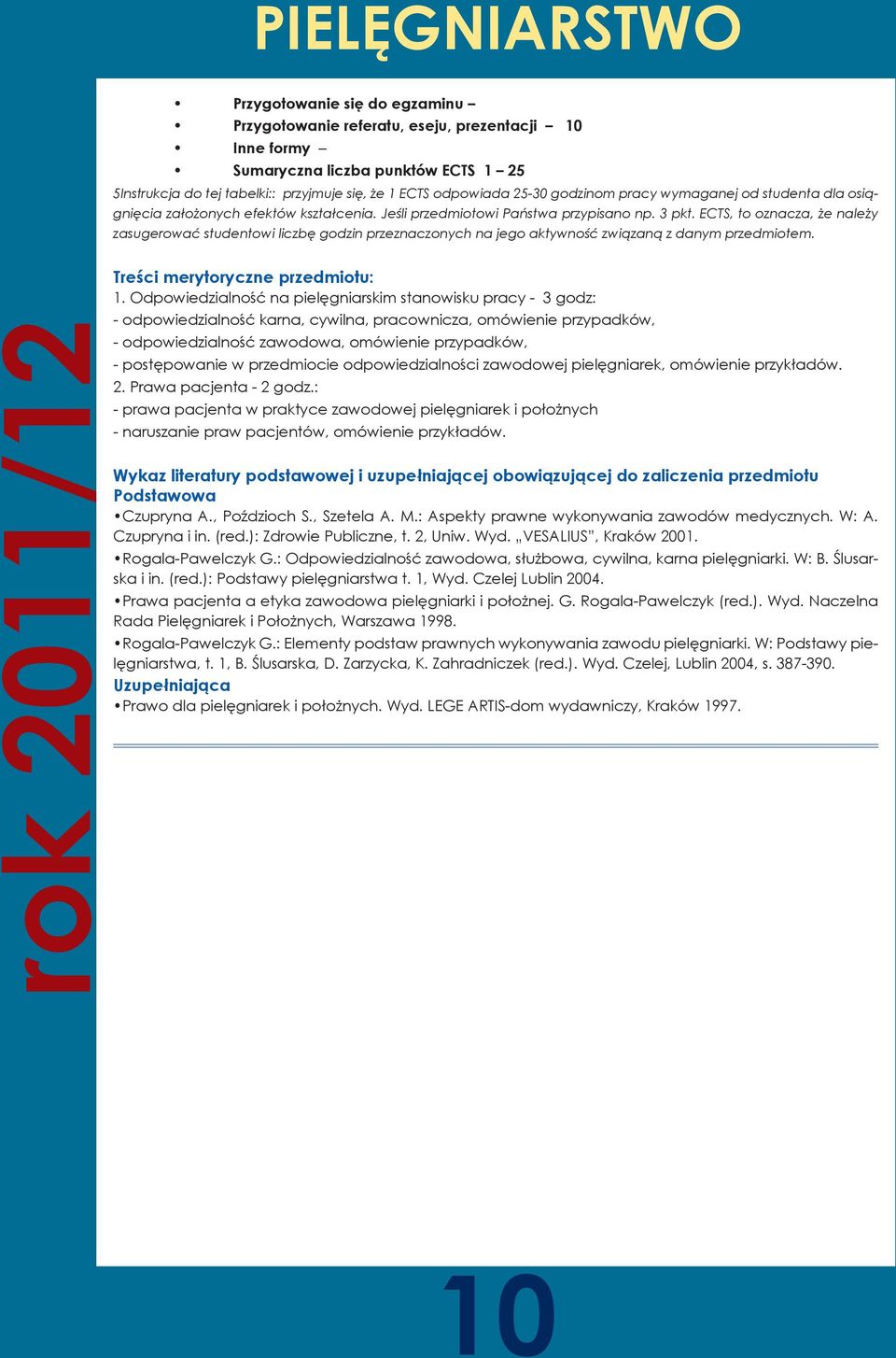 ECTS, to oznacza, że należy zasugerować studentowi liczbę godzin przeznaczonych na jego aktywność związaną z danym przedmiotem. rok 2011/12 Treści merytoryczne przedmiotu: 1.