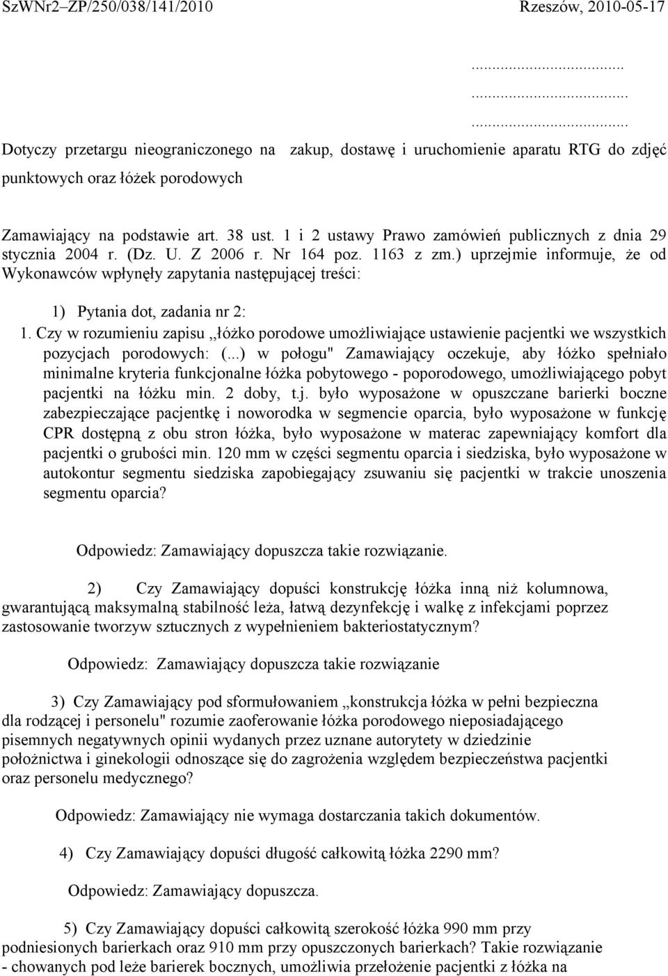 ) uprzejmie informuje, że od Wykonawców wpłynęły zapytania następującej treści: 1) Pytania dot, zadania nr 2: 1.