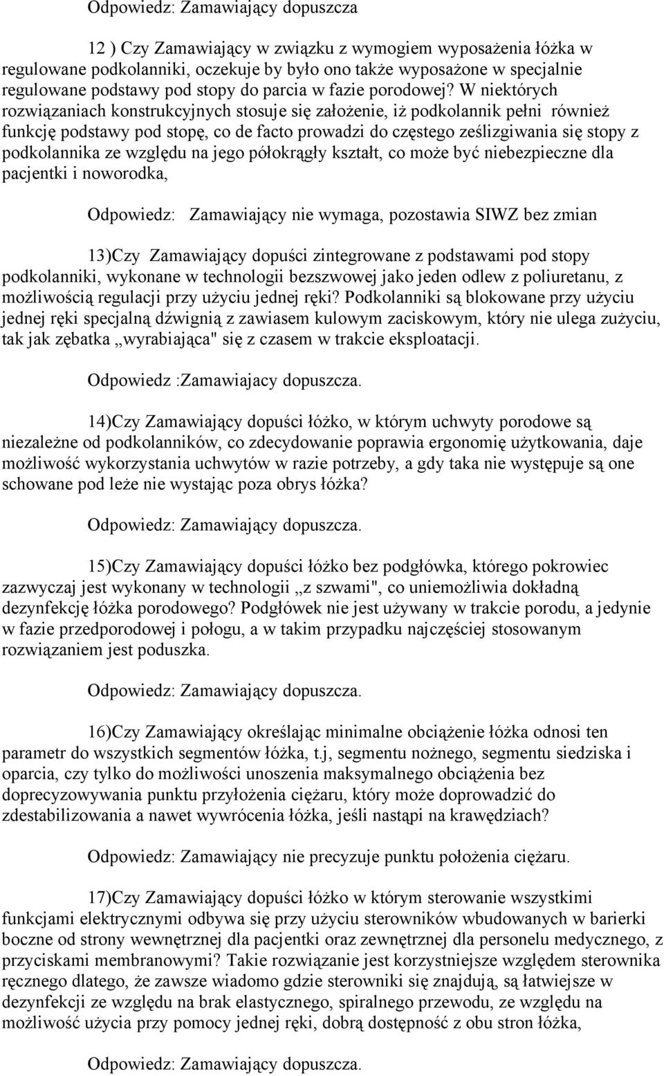 W niektórych rozwiązaniach konstrukcyjnych stosuje się założenie, iż podkolannik pełni również funkcję podstawy pod stopę, co de facto prowadzi do częstego ześlizgiwania się stopy z podkolannika ze