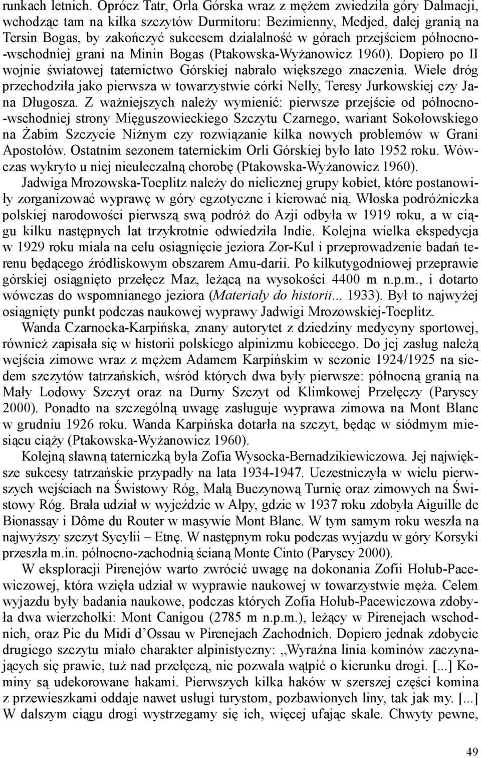 przejściem północno- -wschodniej grani na Minin Bogas (Ptakowska-Wyżanowicz 1960). Dopiero po II wojnie światowej taternictwo Górskiej nabrało większego znaczenia.