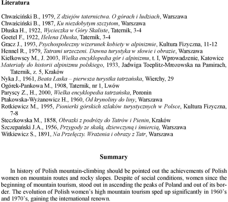 , 1979, Tatrami urzeczeni. Dawna turystyka w słowie i obrazie, Warszawa Kiełkowscy M., J. 2003, Wielka encyklopedia gór i alpinizmu, t.