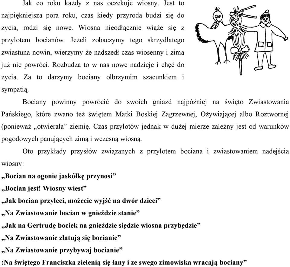 Za to darzymy bociany olbrzymim szacunkiem i sympatią.