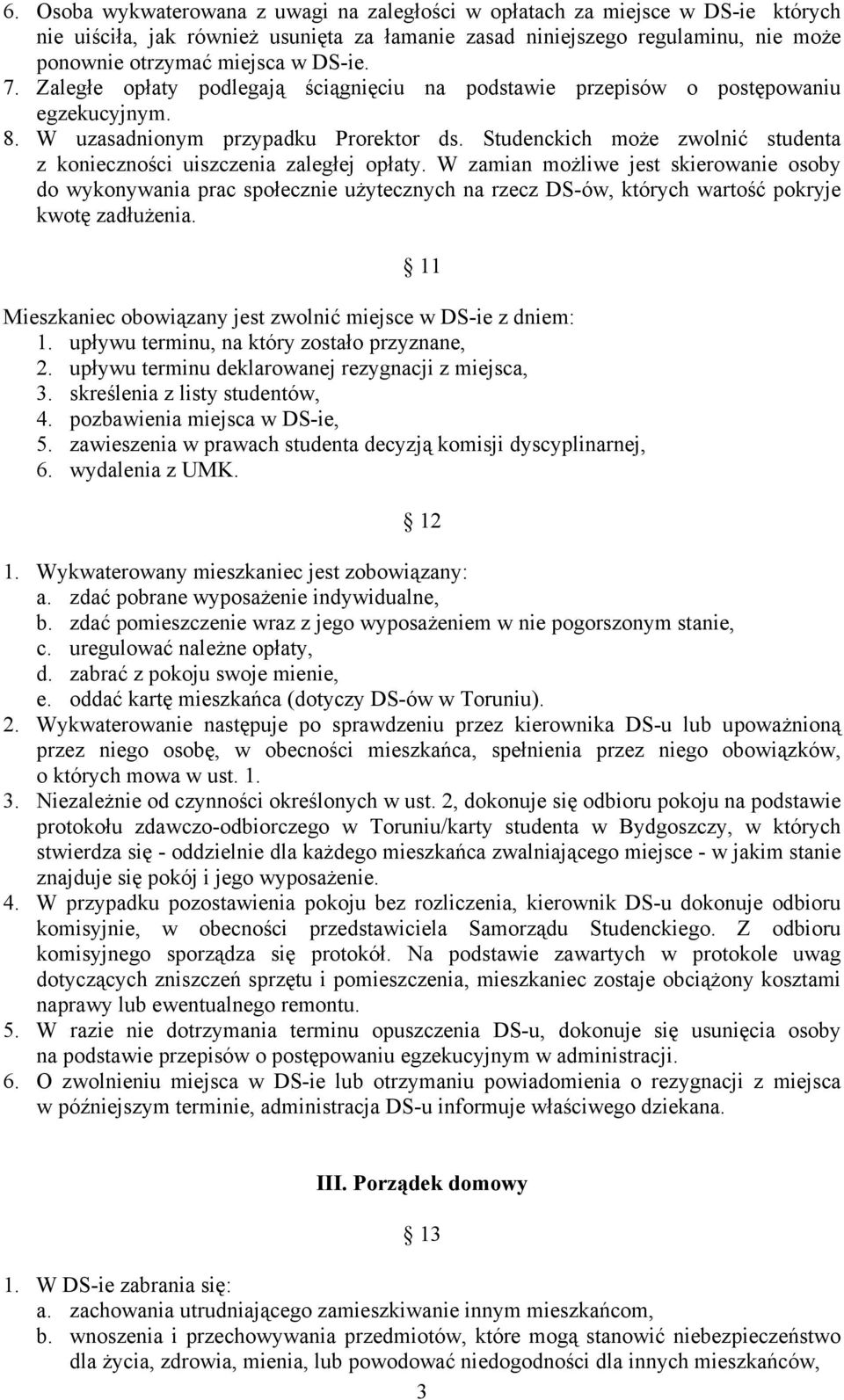 Studenckich może zwolnić studenta z konieczności uiszczenia zaległej opłaty.