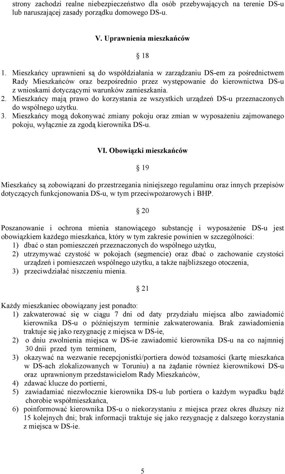 zamieszkania. 2. Mieszkańcy mają prawo do korzystania ze wszystkich urządzeń DS-u przeznaczonych do wspólnego użytku. 3.