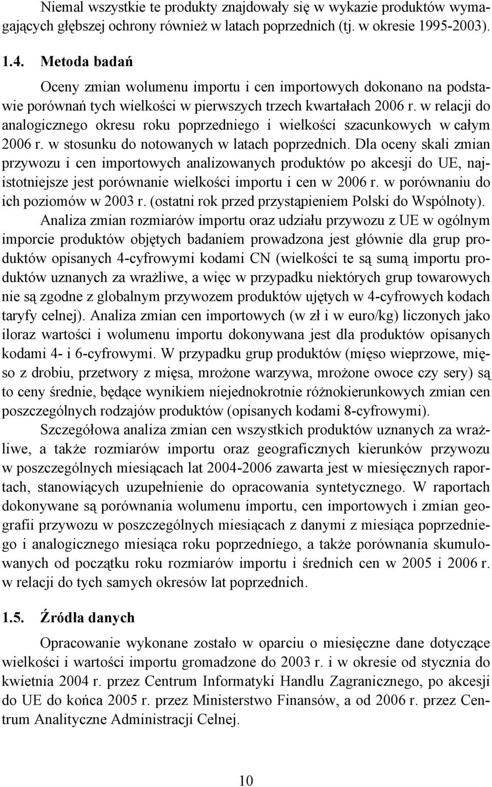 w relacji do analogicznego okresu roku poprzedniego i wielkości szacunkowych w całym 2006 r. w stosunku do notowanych w latach poprzednich.