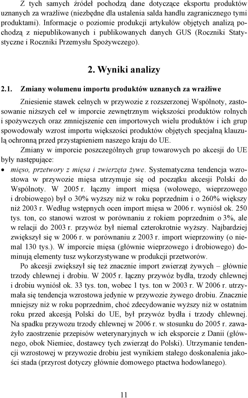 Zmiany wolumenu importu produktów uznanych za wrażliwe Zniesienie stawek celnych w przywozie z rozszerzonej Wspólnoty, zastosowanie niższych ceł w imporcie zewnętrznym większości produktów rolnych i