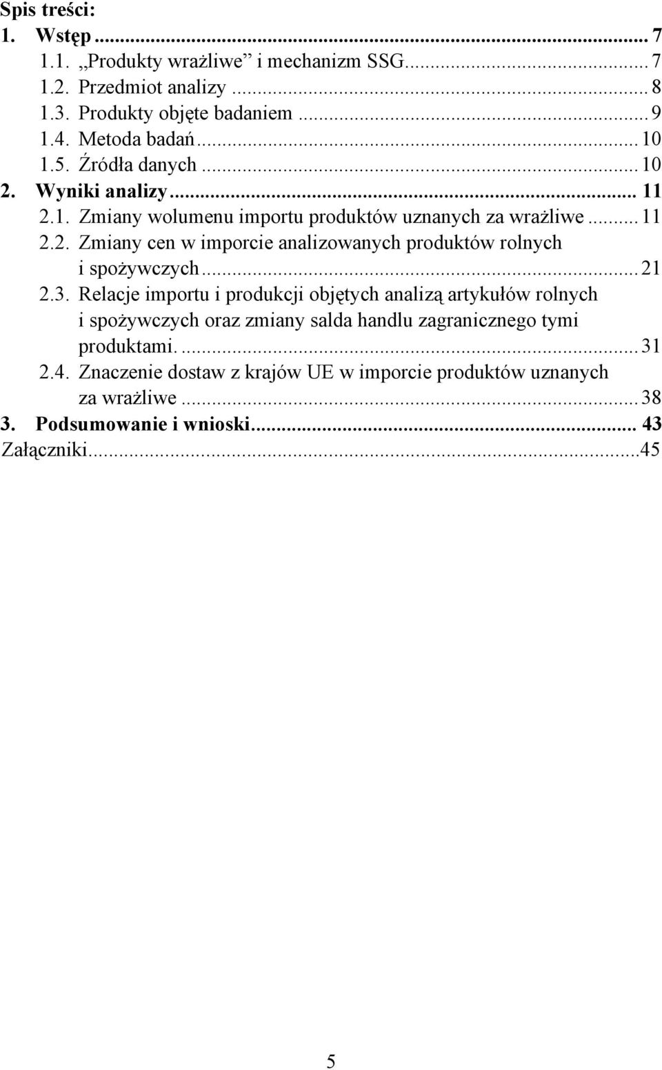 .. 21 2.3. Relacje importu i produkcji objętych analizą artykułów rolnych i spożywczych oraz zmiany salda handlu zagranicznego tymi produktami.... 31 2.4.