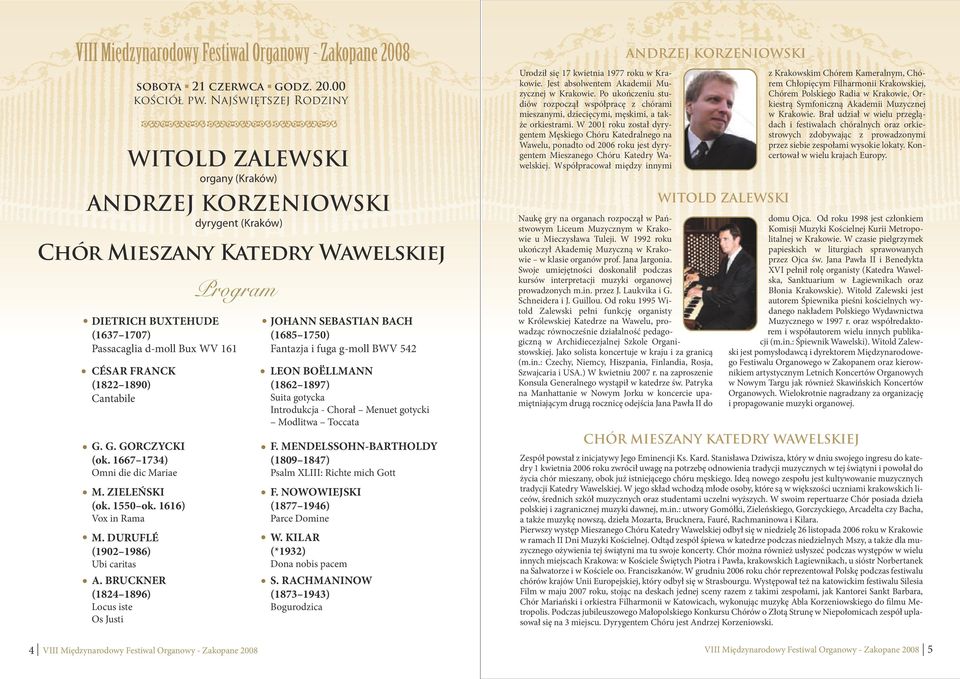 00 WITOLD ZALEWSKI (Kraków) ANDRZEJ KORZENIOWSKI dyrygent (Kraków) Chór Mieszany Katedry Wawelskiej DIETRICH BUXTEHUDE (1637 1707) Passacaglia d-moll Bux WV 161 Fantazja i fuga g-moll BWV 542 CÉSAR