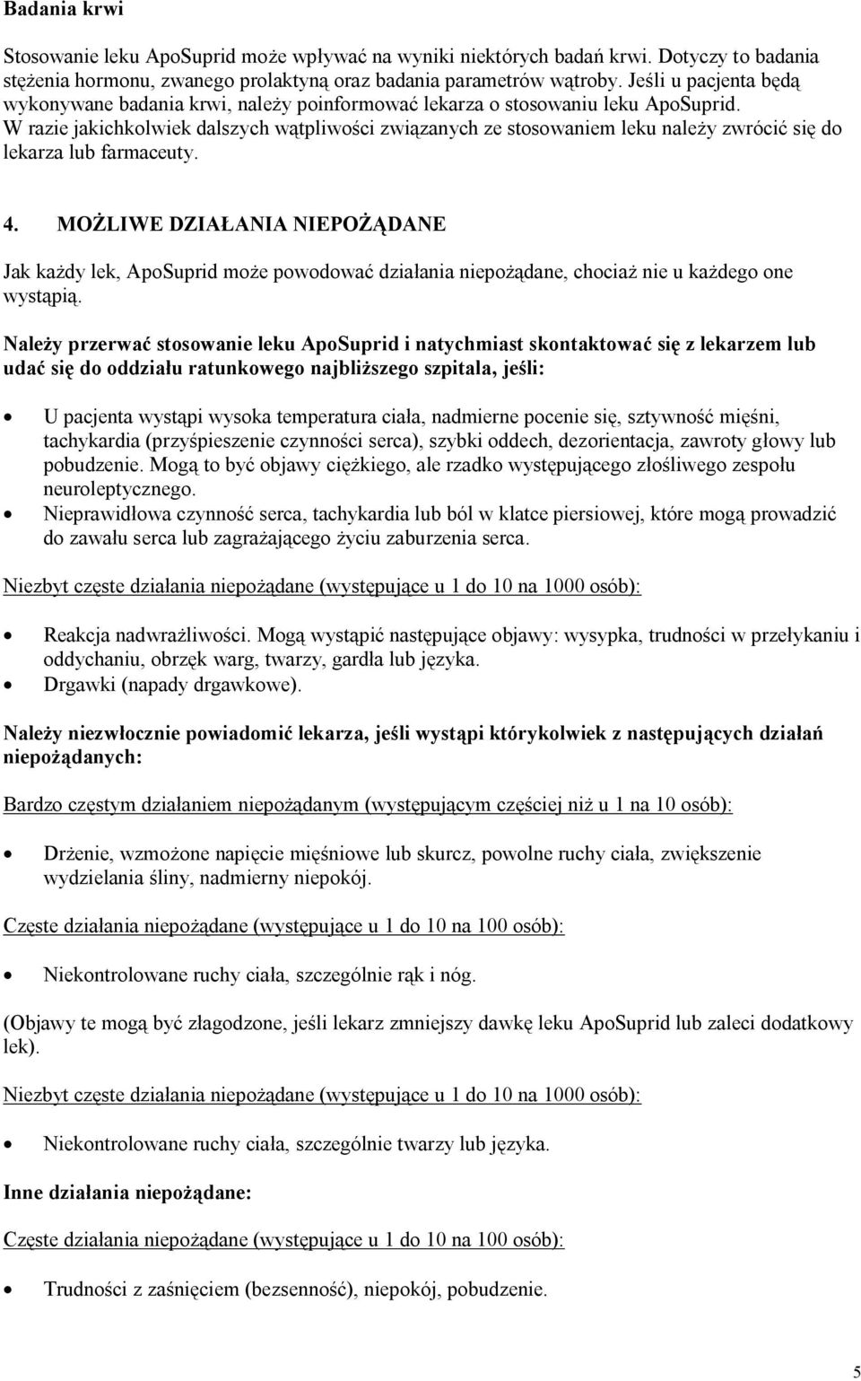 W razie jakichkolwiek dalszych wątpliwości związanych ze stosowaniem leku należy zwrócić się do lekarza lub farmaceuty. 4.