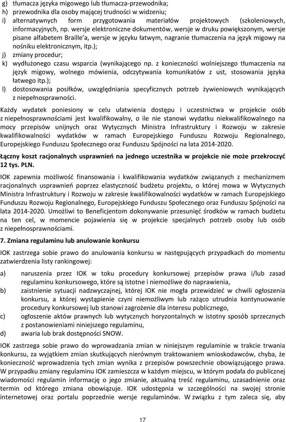 wersje elektroniczne dokumentów, wersje w druku powiększonym, wersje pisane alfabetem Braille a, wersje w języku łatwym, nagranie tłumaczenia na język migowy na nośniku elektronicznym, itp.