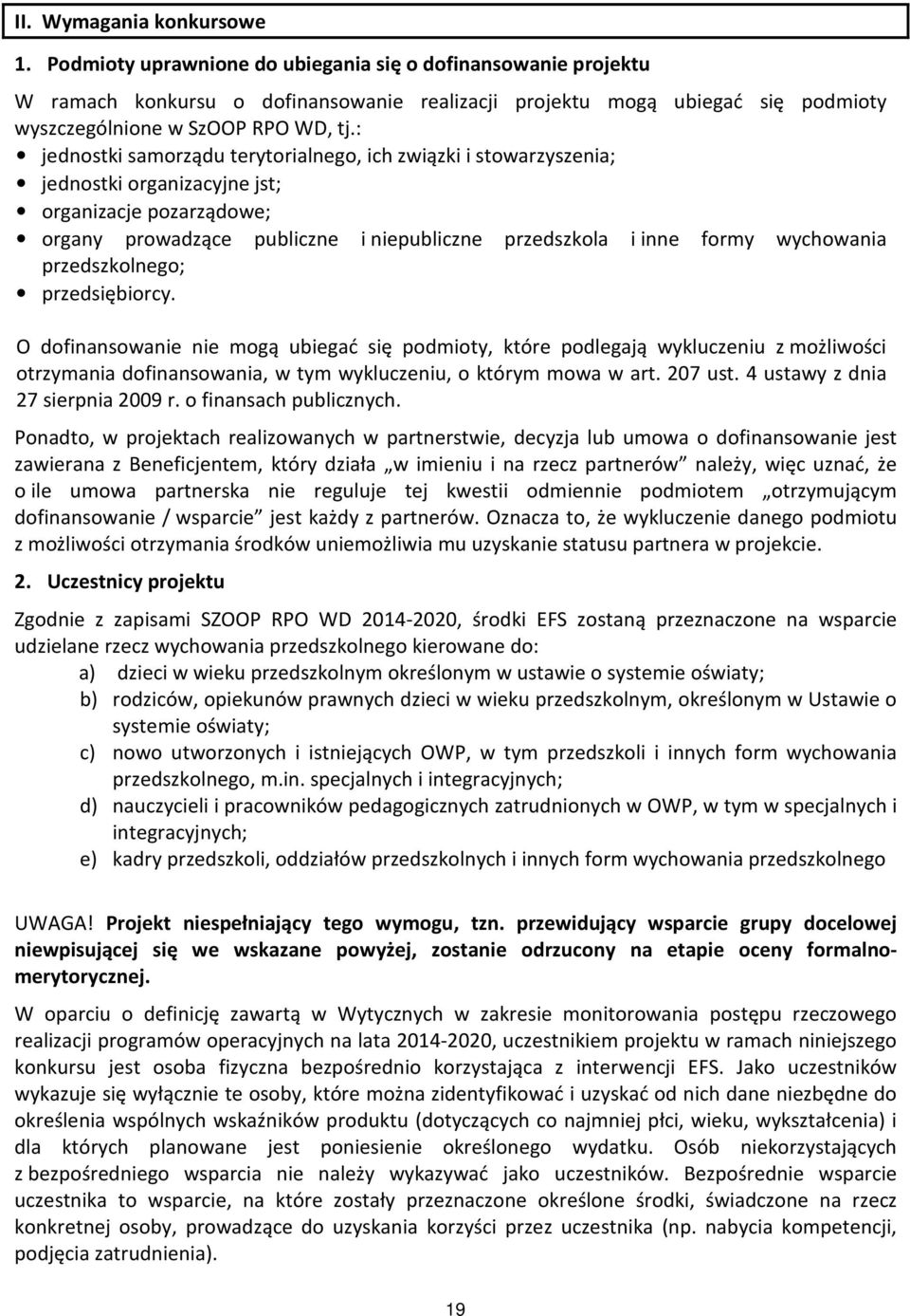 : jednostki samorządu terytorialnego, ich związki i stowarzyszenia; jednostki organizacyjne jst; organizacje pozarządowe; organy prowadzące publiczne i niepubliczne przedszkola i inne formy