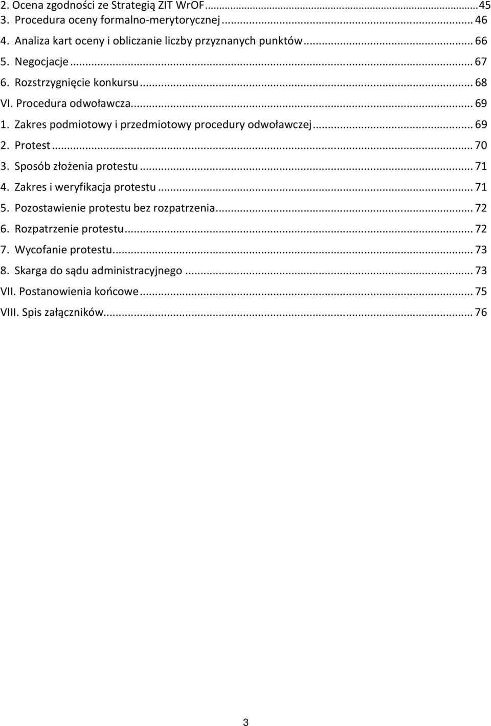 Zakres podmiotowy i przedmiotowy procedury odwoławczej... 69 2. Protest... 70 3. Sposób złożenia protestu... 71 4. Zakres i weryfikacja protestu... 71 5.