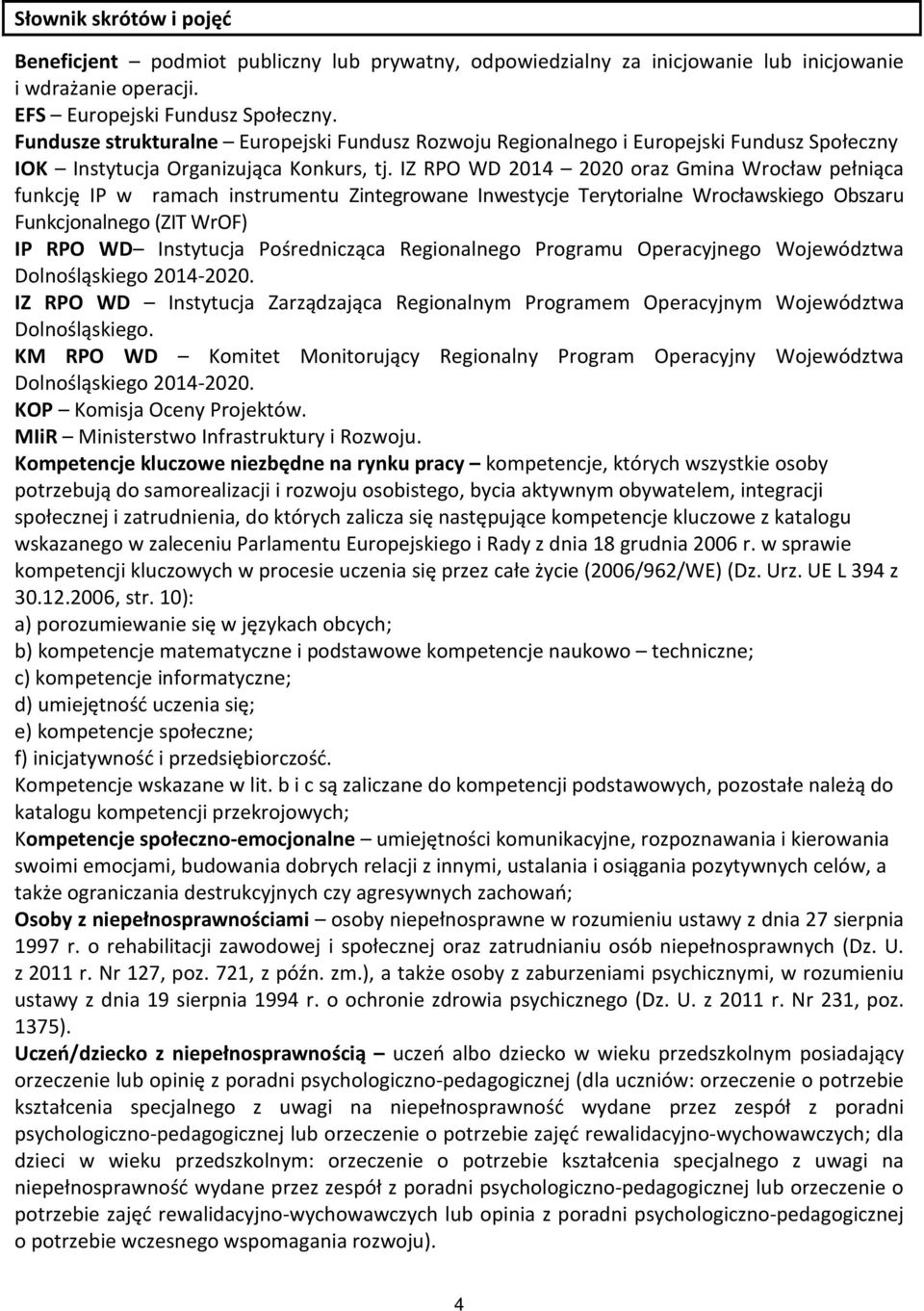 IZ RPO WD 2014 2020 oraz Gmina Wrocław pełniąca funkcję IP w ramach instrumentu Zintegrowane Inwestycje Terytorialne Wrocławskiego Obszaru Funkcjonalnego (ZIT WrOF) IP RPO WD Instytucja Pośrednicząca