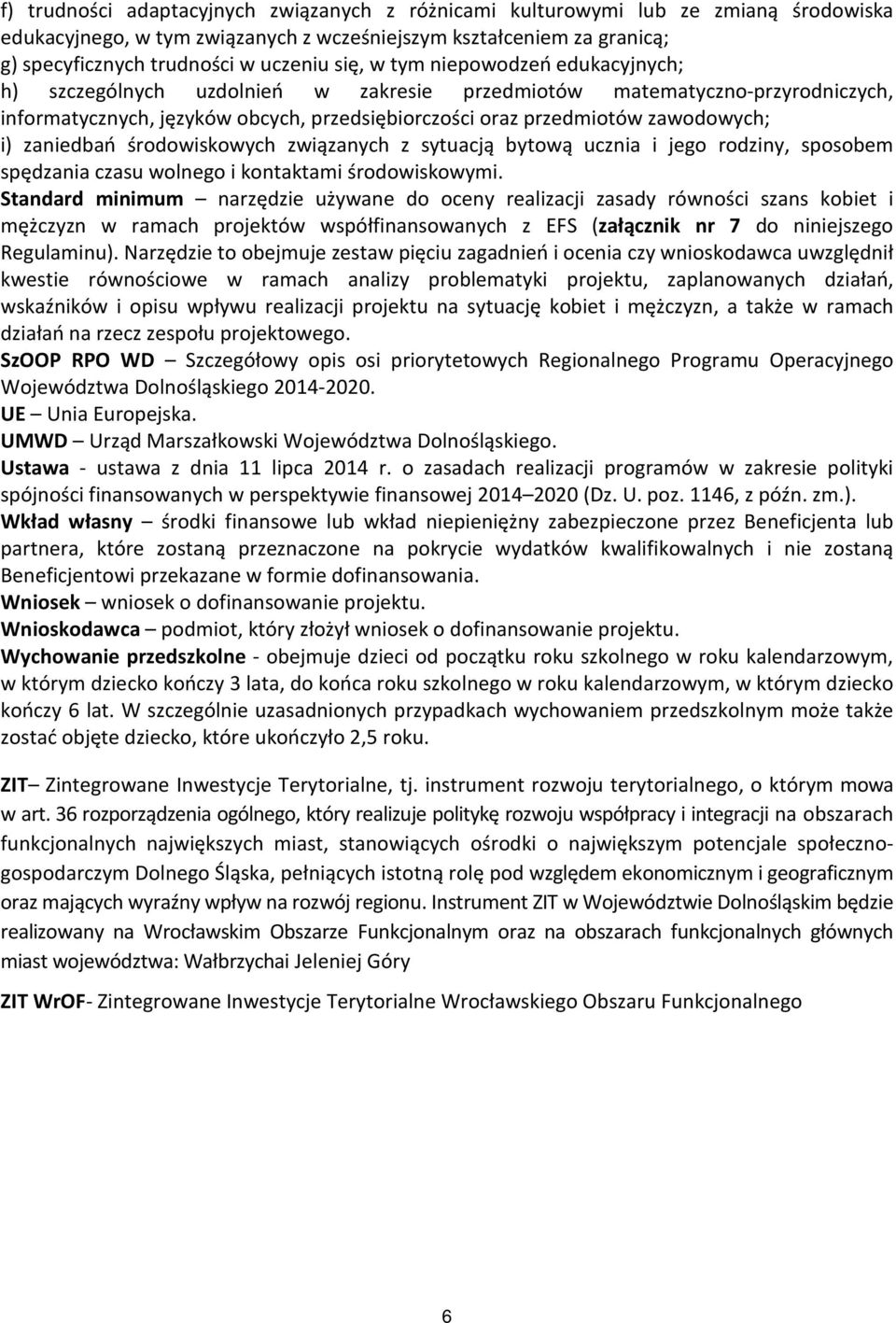 zaniedbań środowiskowych związanych z sytuacją bytową ucznia i jego rodziny, sposobem spędzania czasu wolnego i kontaktami środowiskowymi.