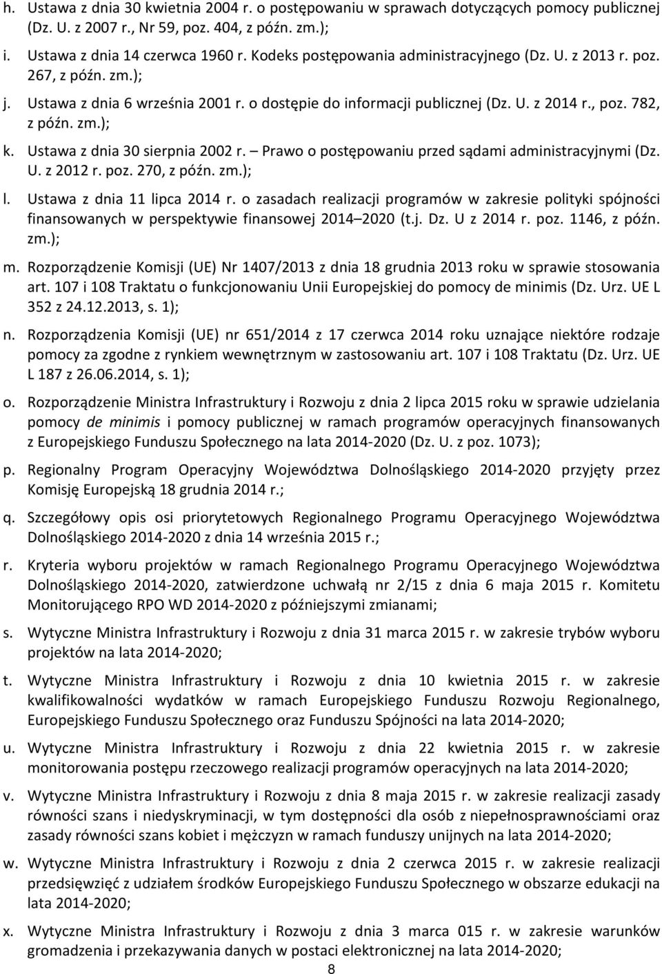 Ustawa z dnia 30 sierpnia 2002 r. Prawo o postępowaniu przed sądami administracyjnymi (Dz. U. z 2012 r. poz. 270, z późn. zm.); l. Ustawa z dnia 11 lipca 2014 r.