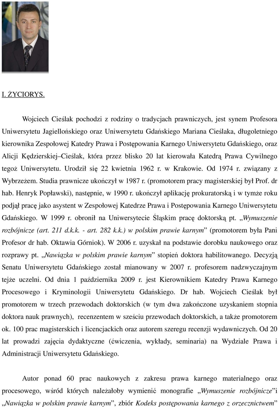 Katedry Prawa i Postępowania Karnego Uniwersytetu Gdańskiego, oraz Alicji Kędzierskiej Cieślak, która przez blisko 20 lat kierowała Katedrą Prawa Cywilnego tegoŝ Uniwersytetu.