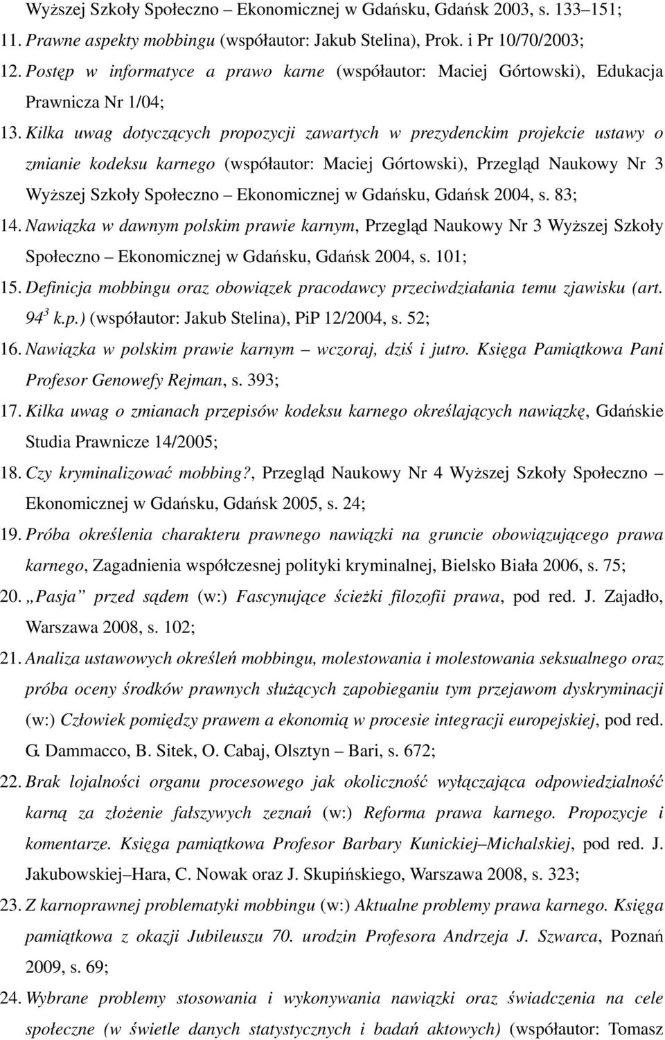 Kilka uwag dotyczących propozycji zawartych w prezydenckim projekcie ustawy o zmianie kodeksu karnego (współautor: Maciej Górtowski), Przegląd Naukowy Nr 3 WyŜszej Szkoły Społeczno Ekonomicznej w