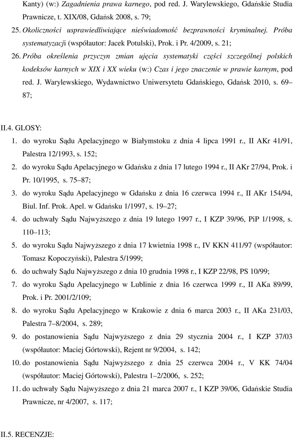 Próba określenia przyczyn zmian ujęcia systematyki części szczególnej polskich kodeksów karnych w XIX i XX wieku (w:) Czas i jego znaczenie w prawie karnym, pod red. J.