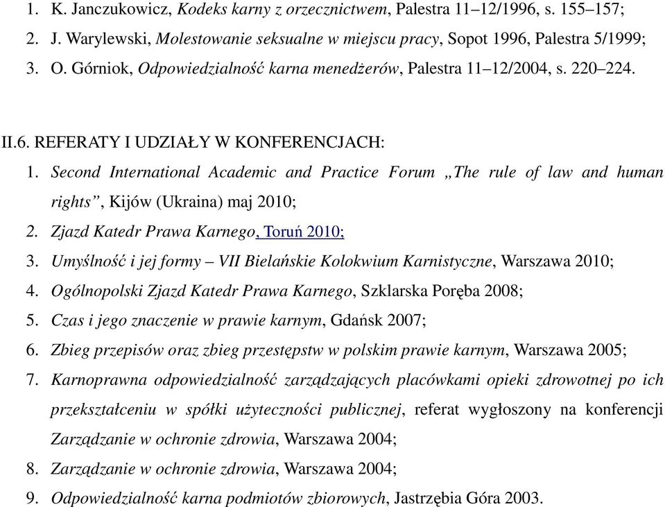 Second International Academic and Practice Forum The rule of law and human rights, Kijów (Ukraina) maj 2010; 2. Zjazd Katedr Prawa Karnego, Toruń 2010; 3.