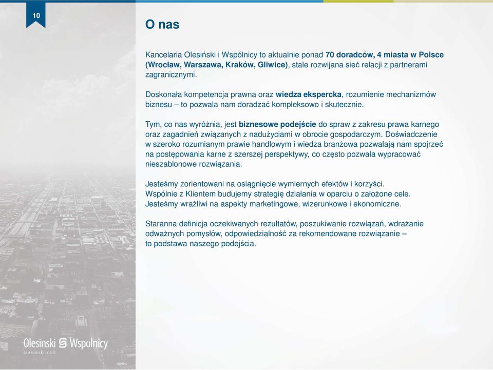 Tym, co nas wyróżnia, jest biznesowe podejście do spraw z zakresu prawa karnego oraz zagadnień związanych z nadużyciami w obrocie gospodarczym.