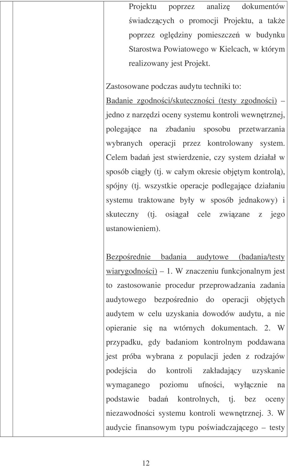 przez kontrolowany system. Celem bada jest stwierdzenie, czy system działał w sposób cigły (tj. w całym okresie objtym kontrol), spójny (tj.