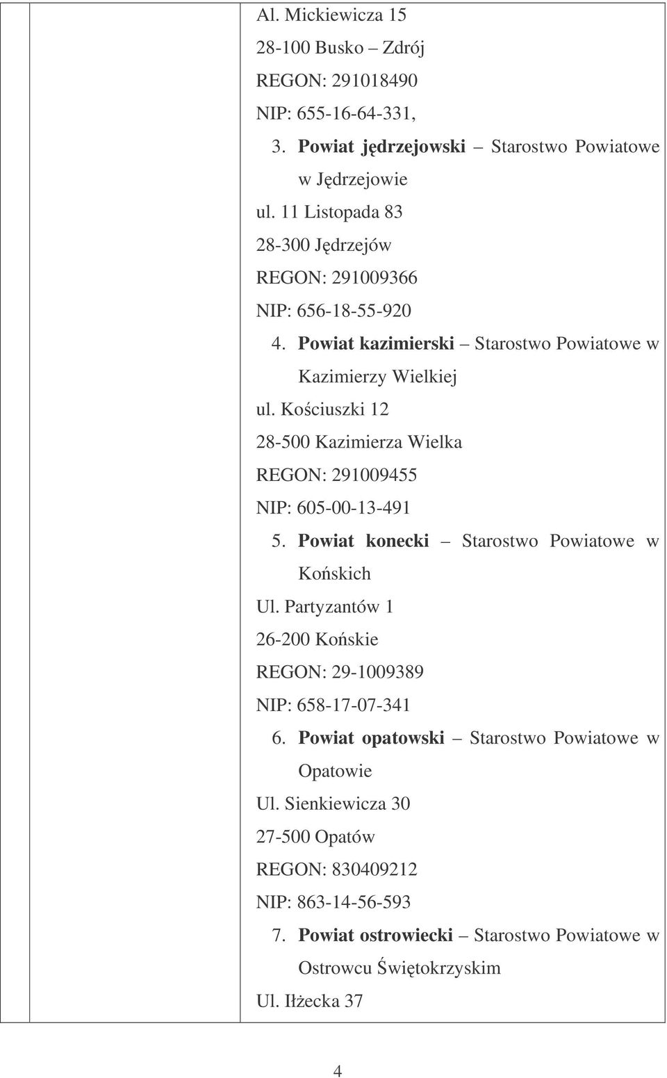 Kociuszki 12 28-500 Kazimierza Wielka REGON: 291009455 NIP: 605-00-13-491 5. Powiat konecki Starostwo Powiatowe w Koskich Ul.