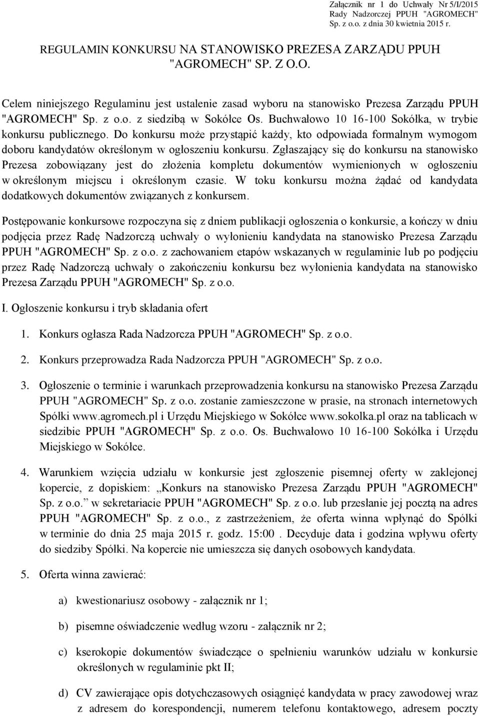 Do konkursu może przystąpić każdy, kto odpowiada formalnym wymogom doboru kandydatów określonym w ogłoszeniu konkursu.