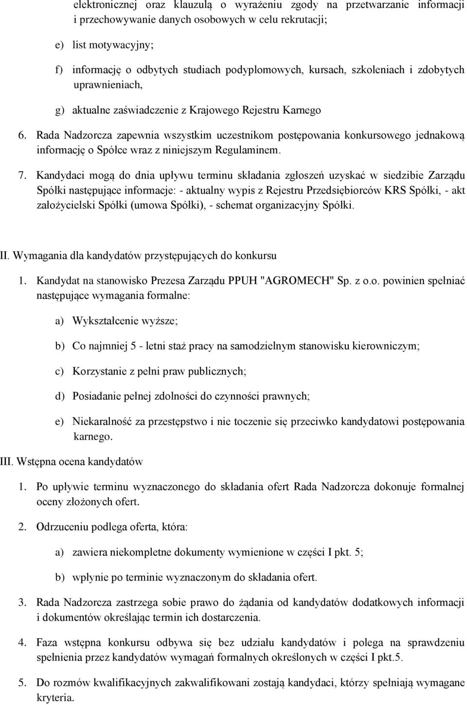 Rada Nadzorcza zapewnia wszystkim uczestnikom postępowania konkursowego jednakową informację o Spółce wraz z niniejszym Regulaminem. 7.