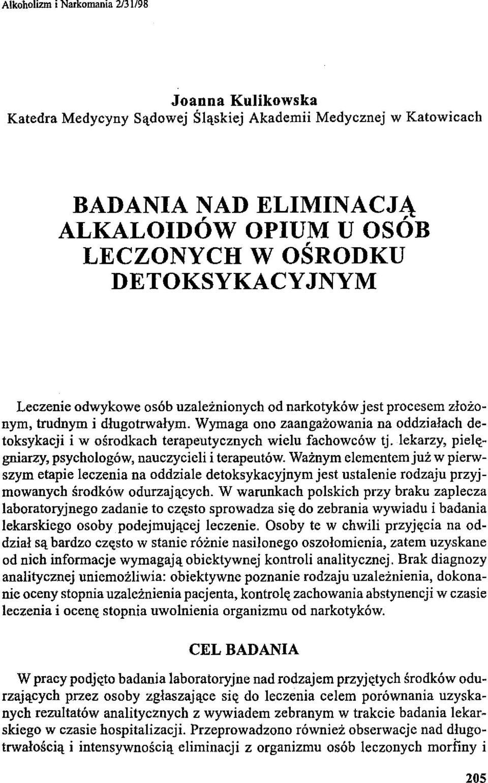 lekarzy, pielęgniarzy, psychologów, nauczycieli i terapeutów. Ważnym elementem już w pierwszym etapie leczenia na oddziale detoksykacyjnym jest ustalenie rodzaju przyjmowanych środków odurzaj ących.