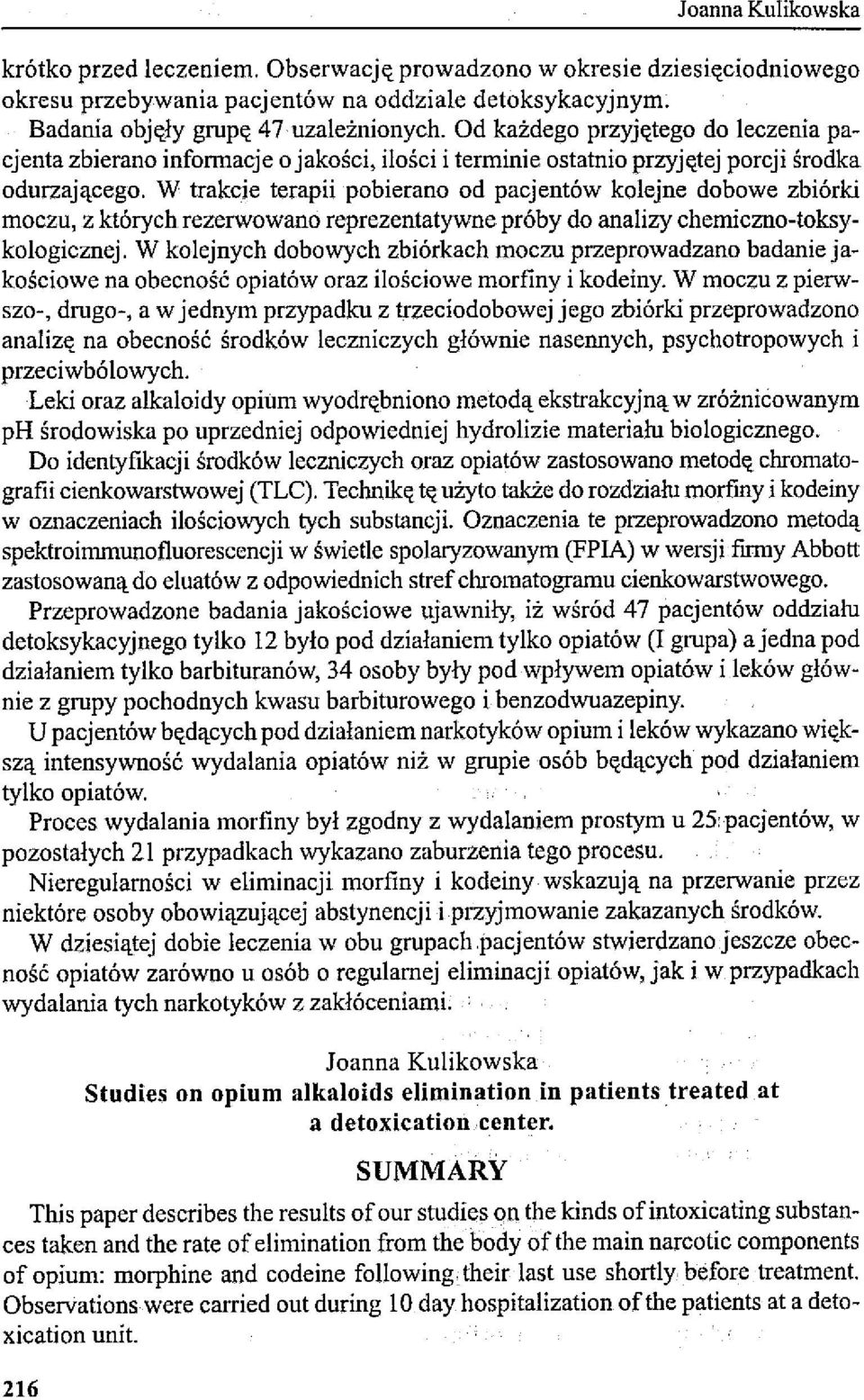 W trakcie terapii pobierano od pacjentów kolejne dobowe zbiórki moczu, z których rezerwowano reprezentatywne próby do analizy chemiczno-toksykologicznej.