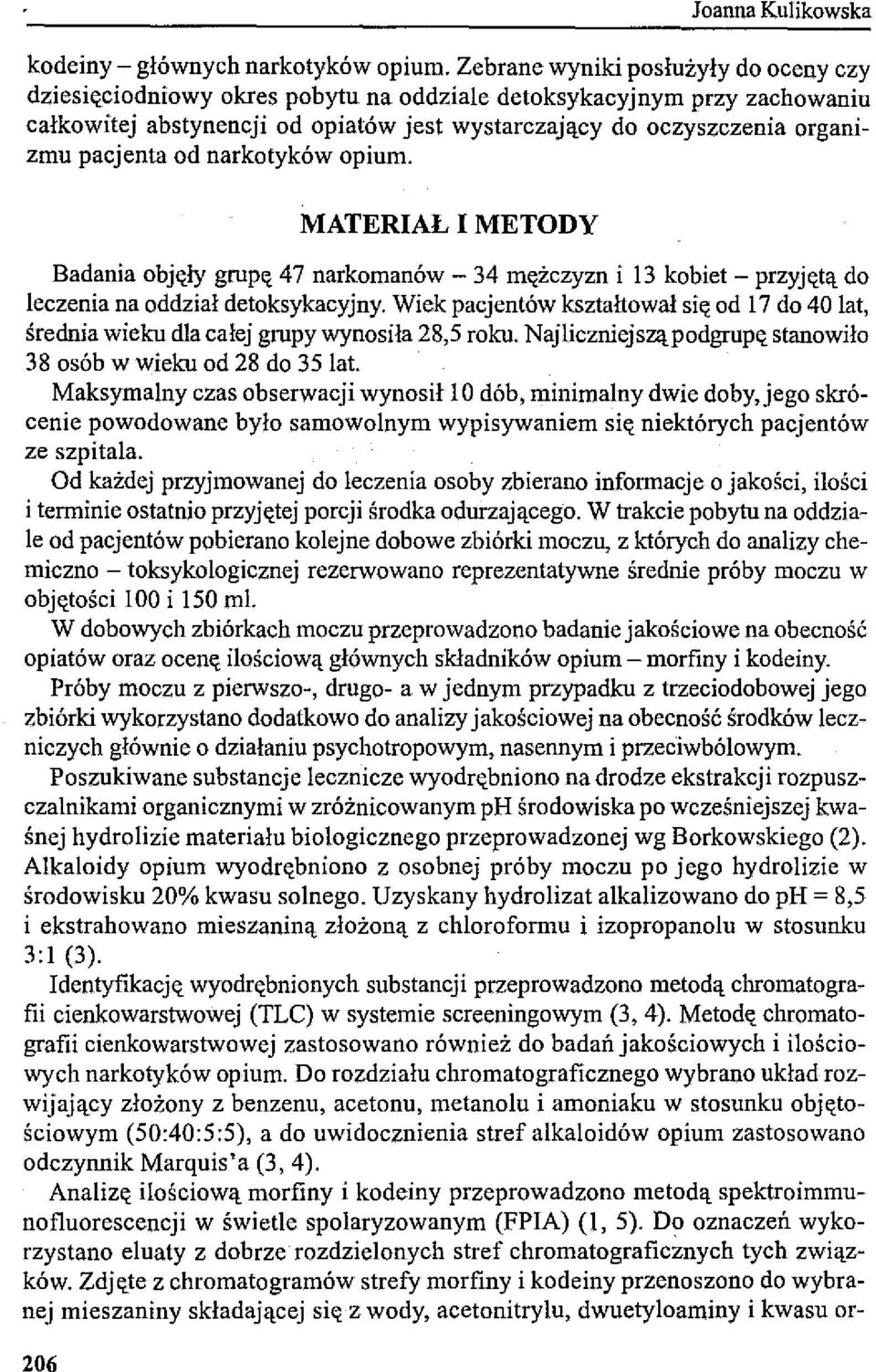 od narkotyków opium. MATERIAŁ I METODY Badania objęły grupę 47 narkomanów - 34 mężczyzn i 13 kobiet - przyjętą do leczenia na oddział detoksykacyjny.