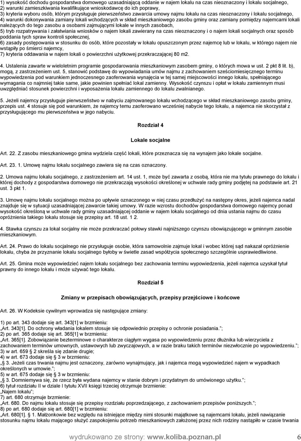 zasobu gminy oraz zamiany pomiędzy najemcami lokali należących do tego zasobu a osobami zajmującymi lokale w innych zasobach, 5) tryb rozpatrywania i załatwiania wniosków o najem lokali zawierany na