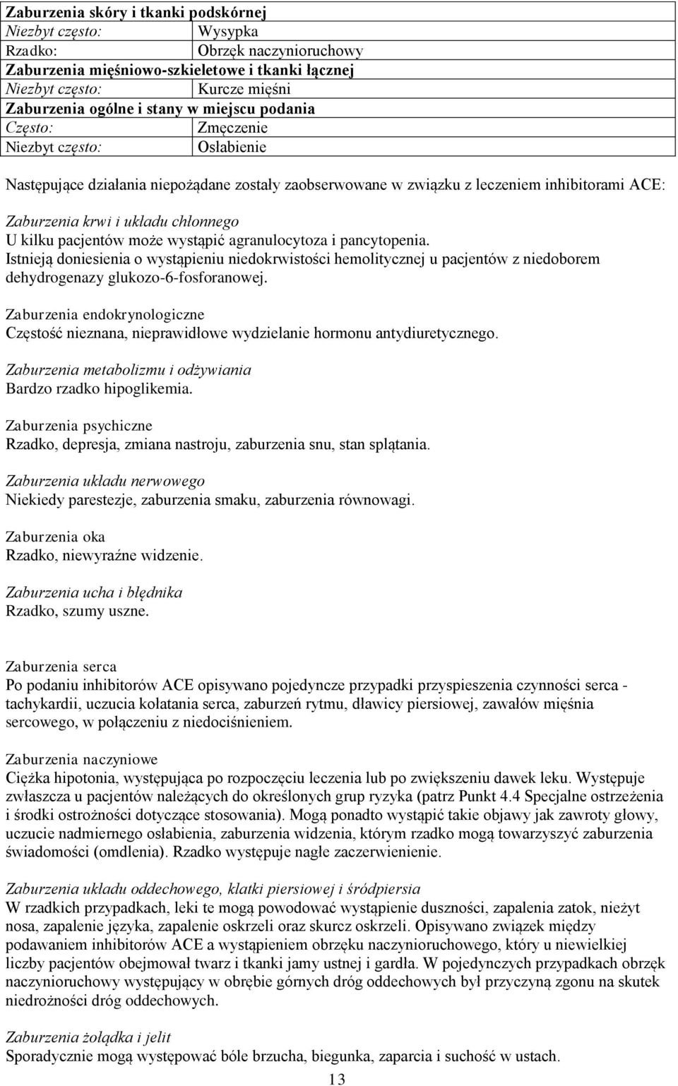 i pancytopenia. Istnieją doniesienia o wystąpieniu niedokrwistości hemolitycznej u pacjentów z niedoborem dehydrogenazy glukozo-6-fosforanowej.