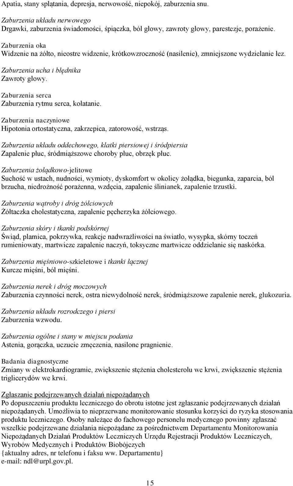 Zaburzenia serca Zaburzenia rytmu serca, kołatanie. Zaburzenia naczyniowe Hipotonia ortostatyczna, zakrzepica, zatorowość, wstrząs.