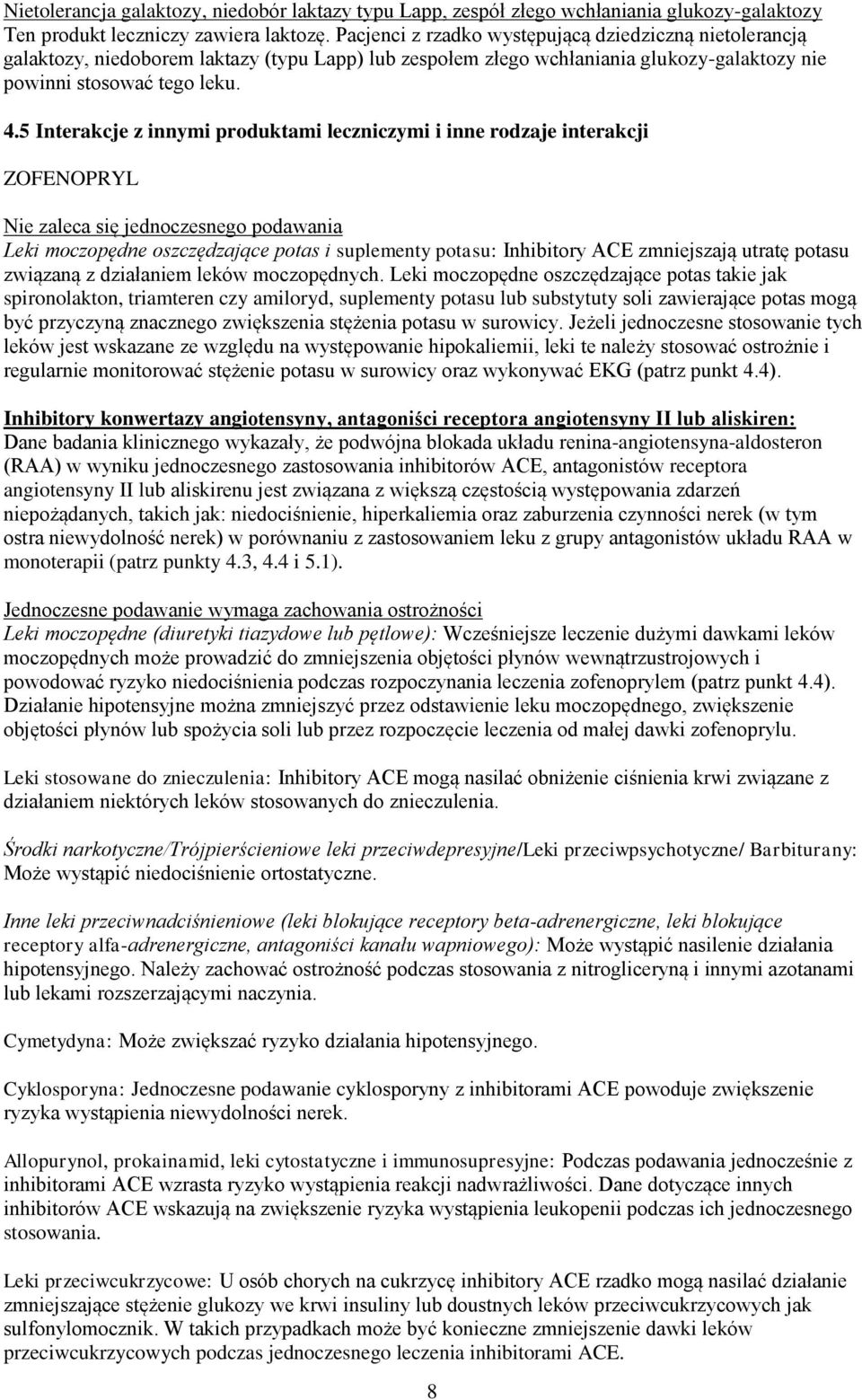 5 Interakcje z innymi produktami leczniczymi i inne rodzaje interakcji ZOFENOPRYL Nie zaleca się jednoczesnego podawania Leki moczopędne oszczędzające potas i suplementy potasu: Inhibitory ACE