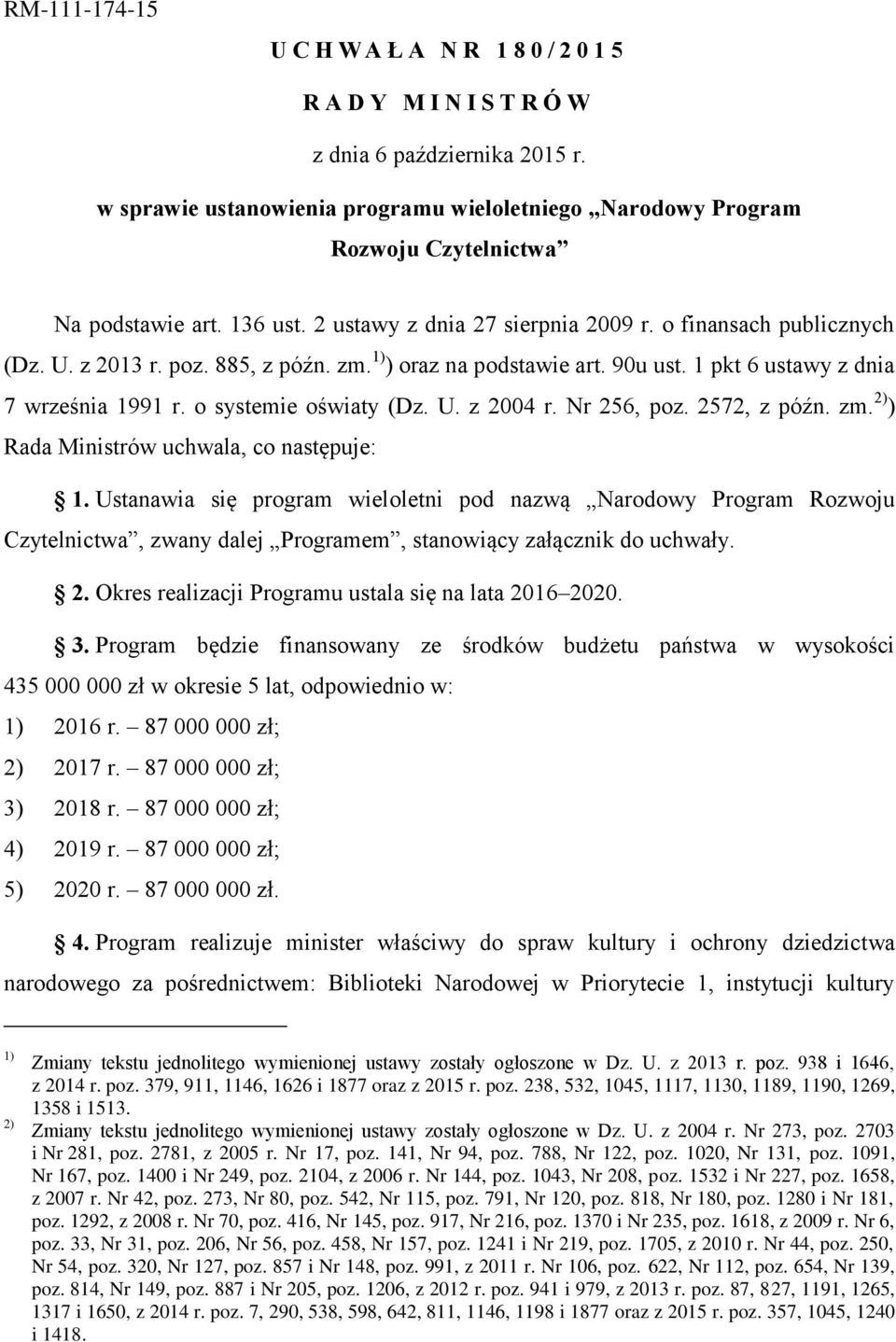 885, z późn. zm. 1) ) oraz na podstawie art. 90u ust. 1 pkt 6 ustawy z dnia 7 września 1991 r. o systemie oświaty (Dz. U. z 2004 r. Nr 256, poz. 2572, z późn. zm. 2) ) Rada Ministrów uchwala, co następuje: 1.