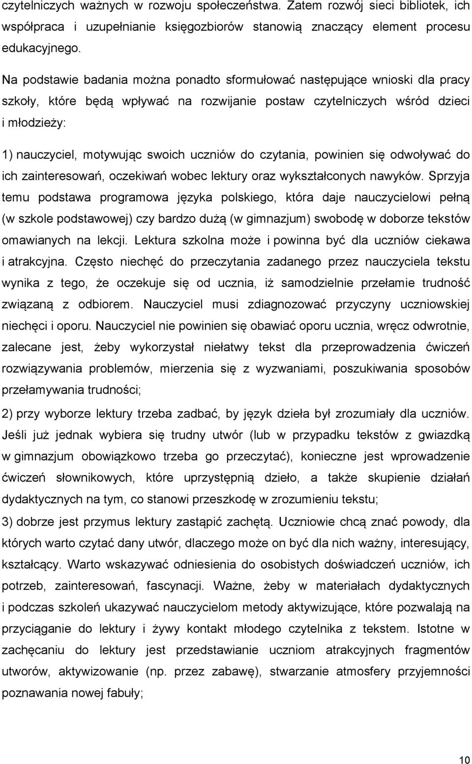 uczniów do czytania, powinien się odwoływać do ich zainteresowań, oczekiwań wobec lektury oraz wykształconych nawyków.