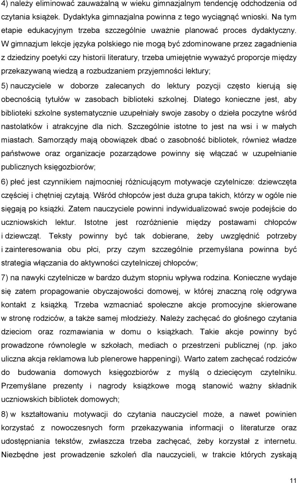 W gimnazjum lekcje języka polskiego nie mogą być zdominowane przez zagadnienia z dziedziny poetyki czy historii literatury, trzeba umiejętnie wyważyć proporcje między przekazywaną wiedzą a