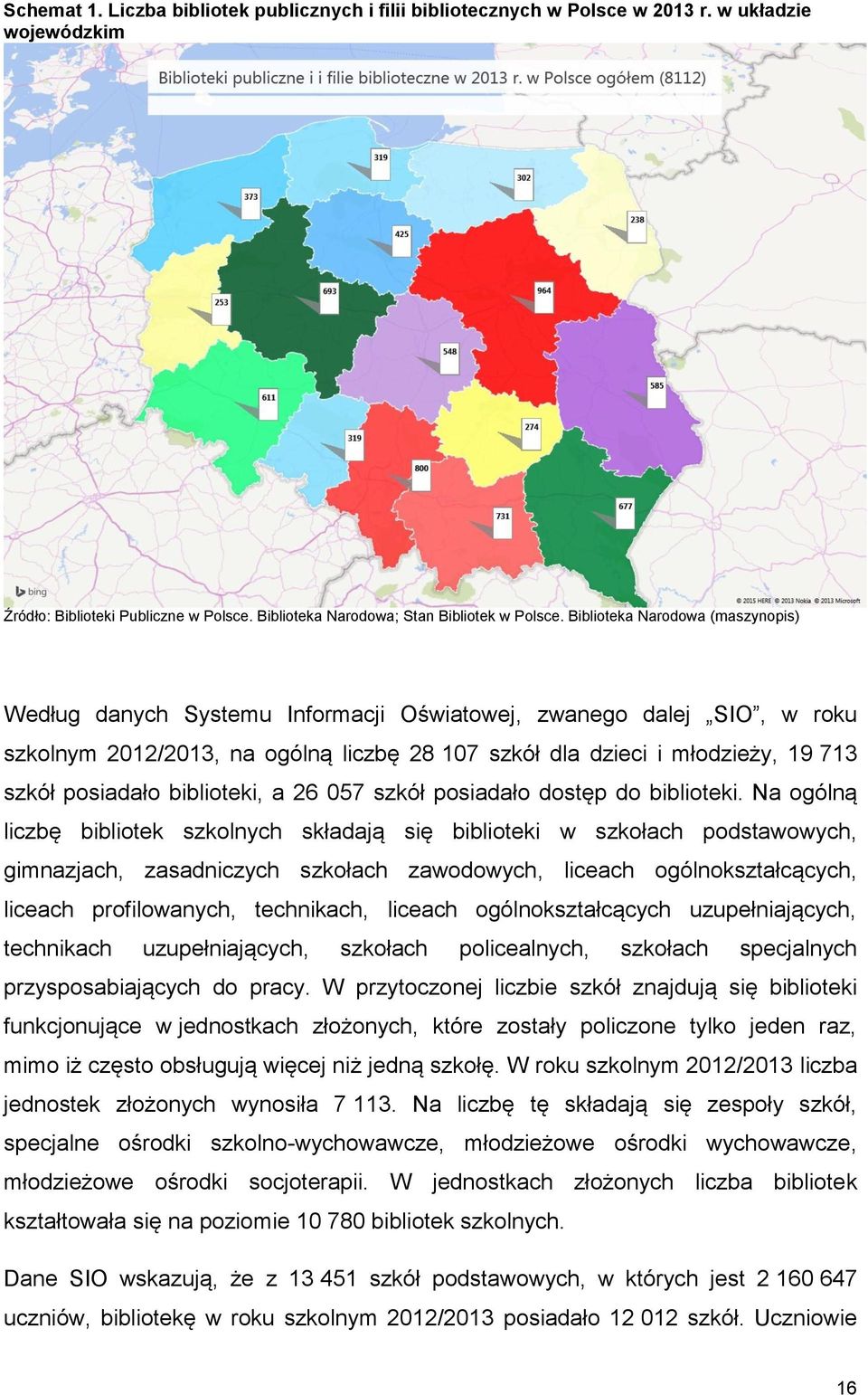 posiadało biblioteki, a 26 057 szkół posiadało dostęp do biblioteki.